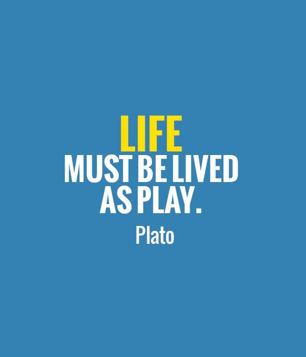life-must-be-lived-as-play-quote-1